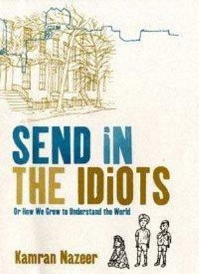 Send in the Idiots, Or, How We Grew to Understa... 0747579105 Book Cover