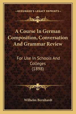 A Course In German Composition, Conversation An... 1164522086 Book Cover