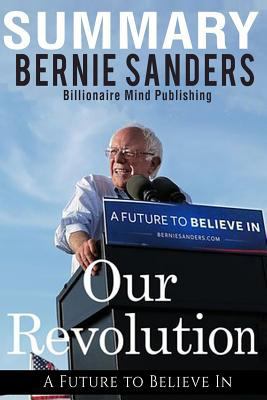 Summary: Our Revolution: A Future to Believe In By Bernie Sanders 1542812593 Book Cover