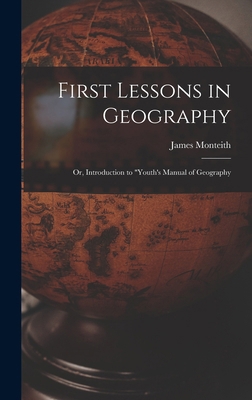 First Lessons in Geography: Or, Introduction to... 1016018495 Book Cover