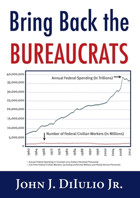 Bring Back the Bureaucrats: Why More Federal Wo... 1599474670 Book Cover
