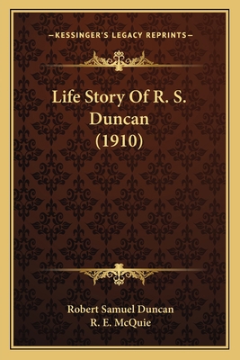 Life Story Of R. S. Duncan (1910) 1166040364 Book Cover