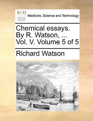 Chemical Essays. by R. Watson, ... Vol. V. Volu... 1170754287 Book Cover