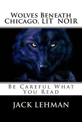 Wolves Beneath Chicago: Be Careful What You Read 1508667284 Book Cover