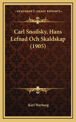 Carl Snoilsky, Hans Lefnad Och Skaldskap (1905) [Swedish] 1165400898 Book Cover