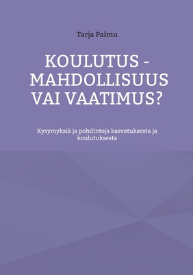Koulutus - mahdollisuus vai vaatimus?: Kysymyks... [Finnish] 9528066607 Book Cover
