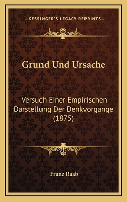 Grund Und Ursache: Versuch Einer Empirischen Da... [German] 1168915406 Book Cover