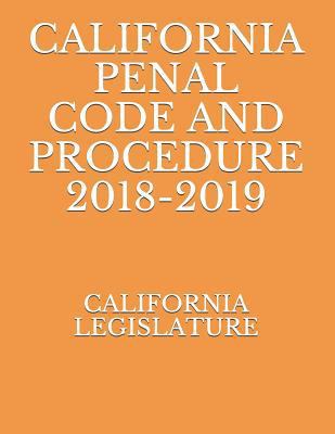 California Penal Code and Procedure 2018-2019 1729390498 Book Cover