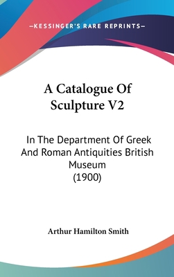 A Catalogue Of Sculpture V2: In The Department ... 1437486347 Book Cover