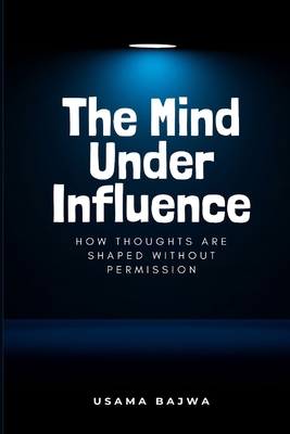 The Mind Under Influence: How Thoughts Are Shap... 9699797223 Book Cover
