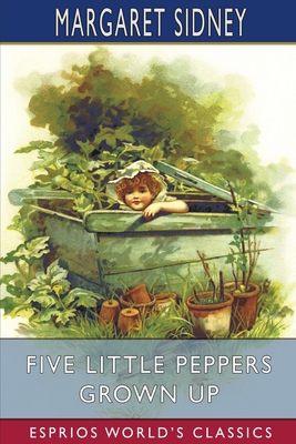 Five Little Peppers Grown Up (Esprios Classics) 1006596348 Book Cover