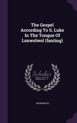 The Gospel According To S. Luke In The Tongue O... 1346500339 Book Cover