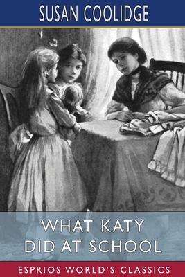 What Katy Did at School (Esprios Classics) B09WGX567W Book Cover