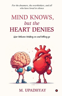 Mind Knows, but the Heart Denies: War between h... B0FTFCJNSR Book Cover