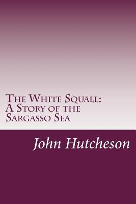 The White Squall: A Story of the Sargasso Sea 1500581321 Book Cover