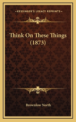 Think on These Things (1873) 1165208431 Book Cover