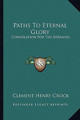 Paths To Eternal Glory: Consolation For The Ber... 1163174491 Book Cover