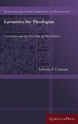 Lactantius the Theologian: Lactantius and the D... 1463207239 Book Cover