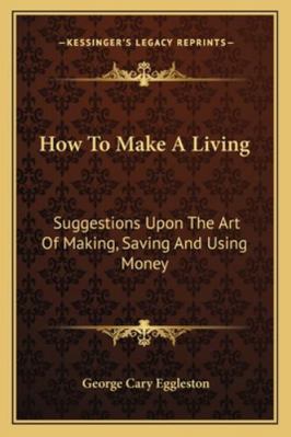 How To Make A Living: Suggestions Upon The Art ... 1163257699 Book Cover