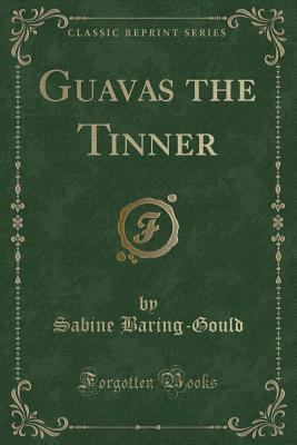 Guavas the Tinner (Classic Reprint) 1332793258 Book Cover