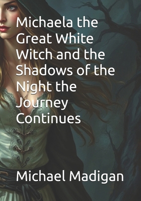 Michaela the Great White Witch and the Shadows ... B0DNQRKRY3 Book Cover