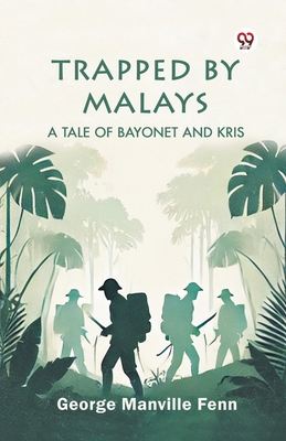 Trapped by Malays A Tale of Bayonet and Kris B0DY1ZB33B Book Cover