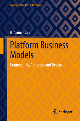 Platform Business Models: Frameworks, Concepts ... 9811628378 Book Cover