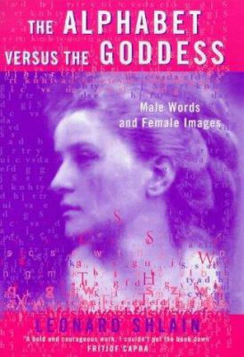 The Alphabet Versus the Goddess: Male Wods and ... 0713992972 Book Cover