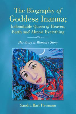 The Biography of Goddess Inanna; Indomitable Qu... 1504358244 Book Cover