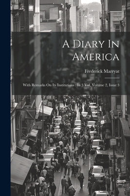 A Diary In America: With Remarks On Its Institu... 1022268279 Book Cover
