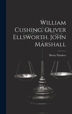 William Cushing. Oliver Ellsworth. John Marshall 101974362X Book Cover