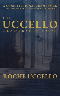 The Uccello Leadership Code: A Constitutional F... 1069984639 Book Cover