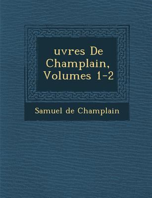 Uvres de Champlain, Volumes 1-2 [French] 1286971292 Book Cover