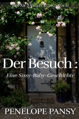 Der Besuch: Eine Sissy-Baby-Geschichte: Ein ABD... [German] B0FQ46WJ93 Book Cover