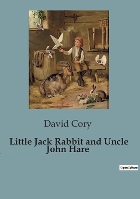 Little Jack Rabbit and Uncle John Hare: Adventu... B0CDFHQH2W Book Cover