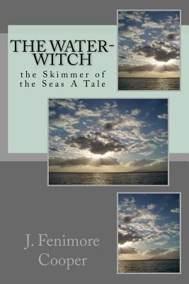 The Water-Witch: The Skimmer of the Seas. A Tale 1977570879 Book Cover