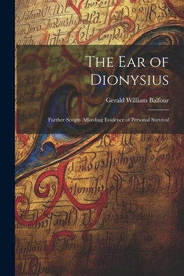 The Ear of Dionysius: Further Scripts Affording... 1021354449 Book Cover