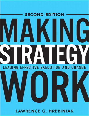 Making Strategy Work: Leading Effective Executi... 0133092577 Book Cover
