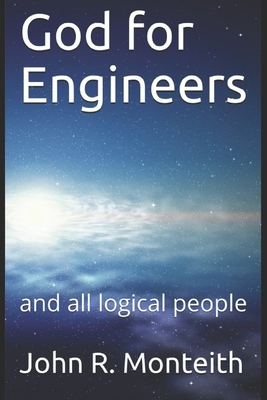 God for Engineers: and all logical people 1698527233 Book Cover