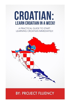 Croatian: Learn Croatian in a Week!: A Practica... B0CNRK3H6H Book Cover