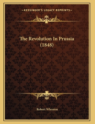 The Revolution In Prussia (1848) 1165746131 Book Cover