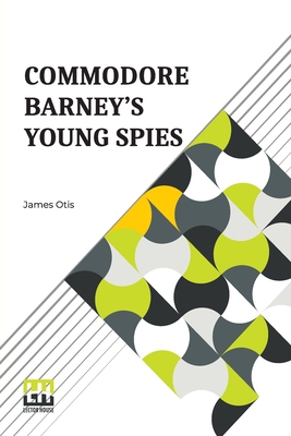 Commodore Barney's Young Spies: A Boy's Story O... 9356143986 Book Cover