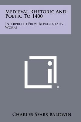 Medieval Rhetoric and Poetic to 1400: Interpret... 1258441527 Book Cover