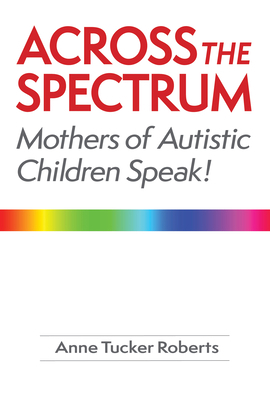 Across the Spectrum: Mothers of Autistic Childr... 1928758037 Book Cover