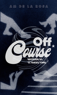Off Course: Episode 01 - It Takes Time B0FW5NDZQF Book Cover