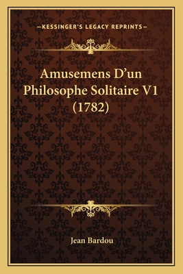 Amusemens D'un Philosophe Solitaire V1 (1782) [French] 1165939207 Book Cover