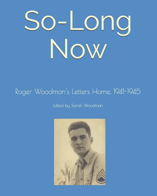 So-Long Now: Roger Woodman's Letters Home, 1941... 1978136927 Book Cover
