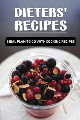 Dieters' Recipes: Meal Plan To Go With Cooking ... B09CV4WXSP Book Cover
