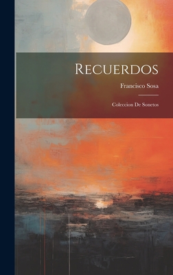 Recuerdos: Coleccion De Sonetos [Spanish] 1020303778 Book Cover