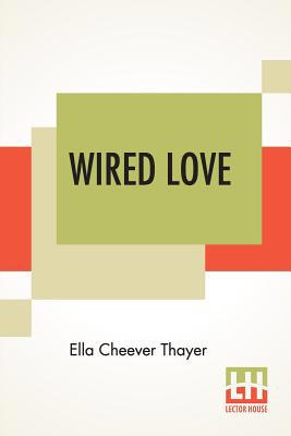 Wired Love: A Romance Of Dots And Dashes 9353443946 Book Cover